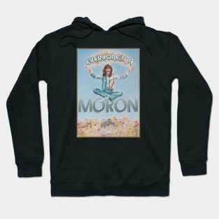 Everyone Is A Moron Hoodie